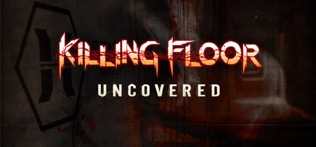 Killing Floor Uncovered On Steam