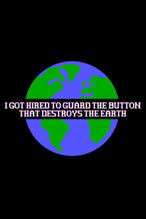 I Got Hired To Guard The Button That Destroys The Earth