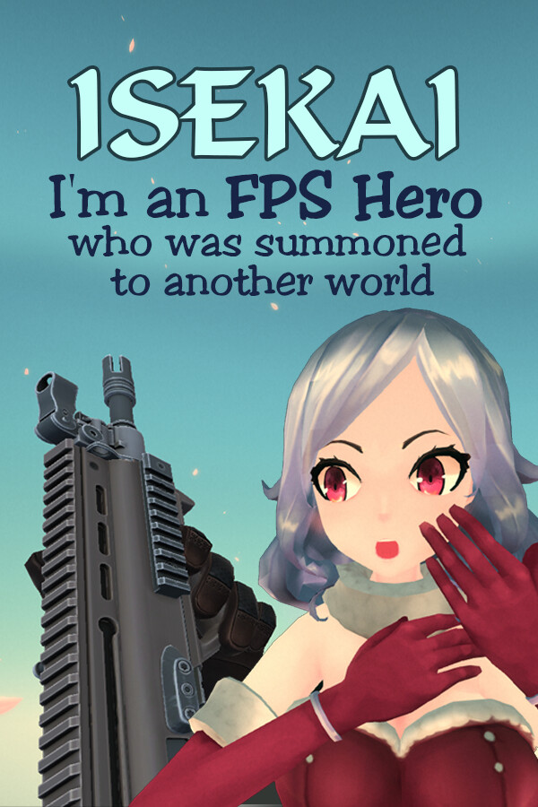 Isekai: I'm an FPS Hero who was summoned to another world for steam