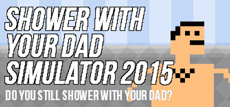 Shower With Your Dad Simulator 2015: Do You Still Shower With Your Dad cover art