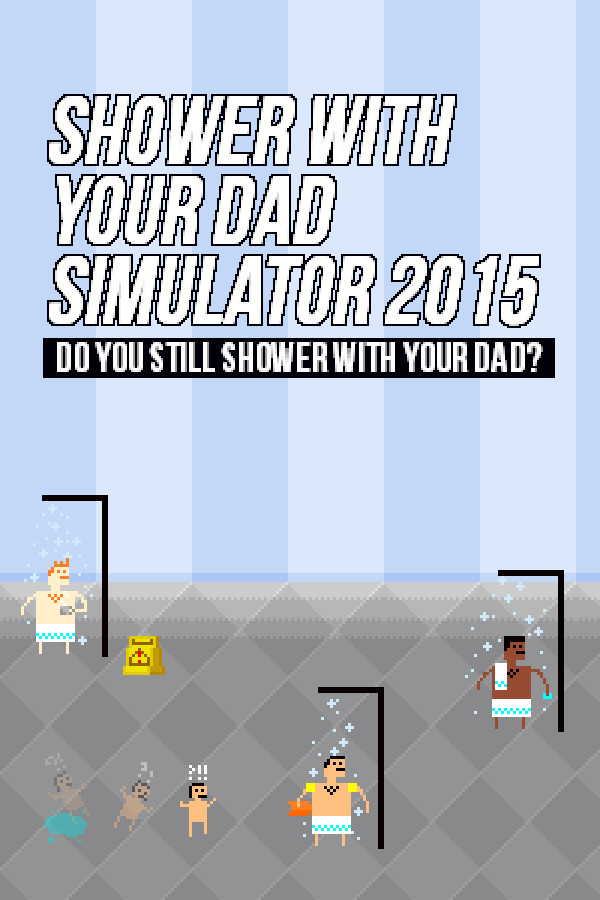 Steam portrait for Shower With Your Dad Simulator 2015: Do You Still Shower With Your Dad.