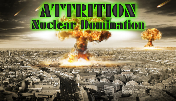 Attrition: Nuclear Domination