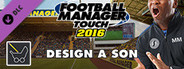Football Manager Touch 2016 - Design a Son