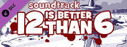 12 is better than 6 - Soundtrack