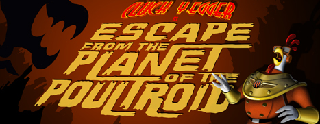 Cluck Yegger in Escape From The Planet of the Poultroid