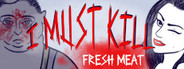 I Must Kill: Fresh Meat