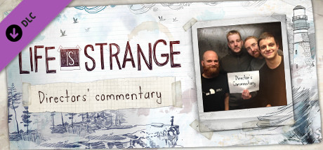 Life Is Strange - Directors' Commentary