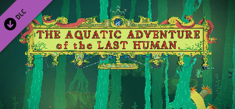 The Aquatic Adventure of the Last Human - Deluxe Extras