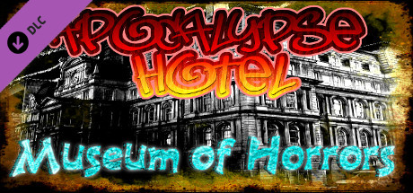Apocalypse Hotel: Museum of Horror!