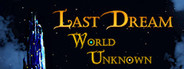 Last Dream: World Unknown