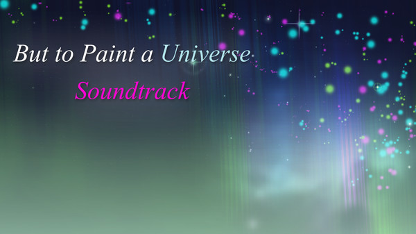 Скриншот из But to Paint a Universe - Soundtrack