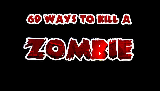 69 Ways to Kill a Zombie