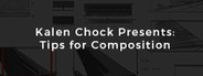 Kalen Chock Presents: Tips for Composition