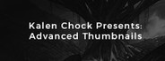 Kalen Chock Presents: Advanced Thumbnails