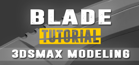 Blade Tutorial: 3Ds Max 2017 and Substance Painter 2: Blade Modeling 1