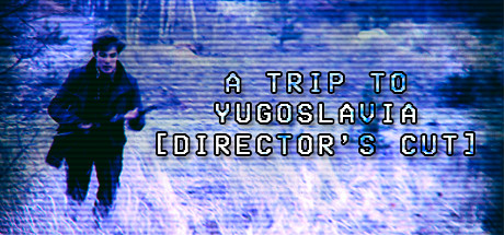 A Trip to Yugoslavia Directors Cut