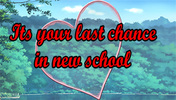 Its your last chance in new school