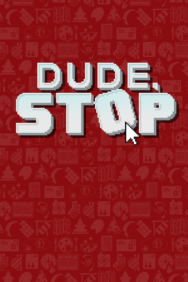 Dude, Stop for steam