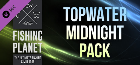 Fishing Planet: Topwater Midnight Pack