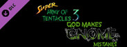 SUPER ARMY OF TENTACLES 3, XPACK I: God Makes Gnome Mistakes