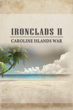 Ironclads 2: Caroline Islands War 1885 poster image on Steam Backlog