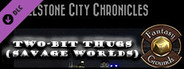 Fantasy Grounds - Wellstone City Chronicles: Two-Bit Thugs (Savage Worlds)