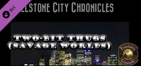 Fantasy Grounds - Wellstone City Chronicles: Two-Bit Thugs (Savage Worlds) cover art