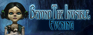 Beyond the Invisible: Evening System Requirements