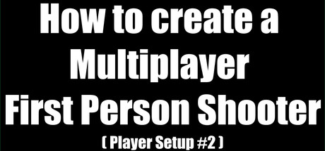 How to create a Multiplayer First Person Shooter (FPS): Create your own Multiplayer FPS: Player Controller Thumbnail