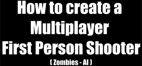 How to create a Multiplayer First Person Shooter (FPS): Create your own Multiplayer FPS: Zombies (AI) cover art