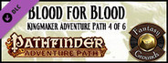 Fantasy Grounds - Pathfinder RPG - Kingmaker AP 4: Blood for Blood (PFRPG)