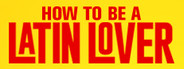 How to be a Latin Lover