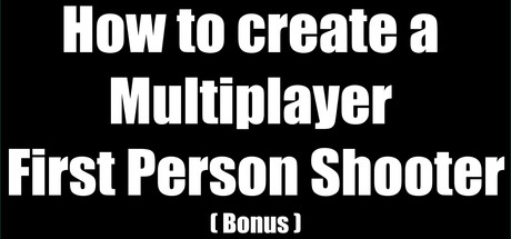 How to create a Multiplayer First Person Shooter (FPS): Create your own Multiplayer FPS: Animation and Fixes cover art
