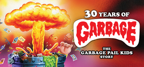 30 Years of Garbage: The Garbage Pail Kids Story cover art