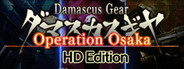 Damascus Gear Operation Osaka HD Edition