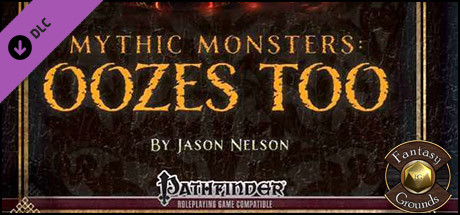 Fantasy Grounds - Mythic Monsters #6 - Oozes Too (PFRPG)