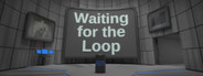 Waiting for the Loop