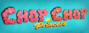 Chop Chop Princess!