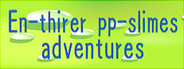 En-thirer pp-slimes adventures