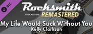 Rocksmith® 2014 Edition – Remastered – Kelly Clarkson - “My Life Would Suck Without You”