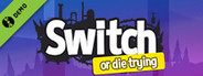 Switch - Or Die Trying Demo