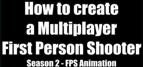 How to create a Multiplayer First Person Shooter (FPS): Create your own Multiplayer FPS: FPS Animation cover art