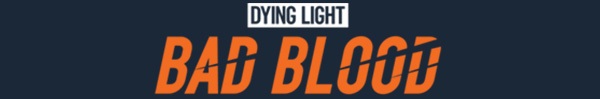 Dying Light Bad Blood On Steam