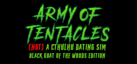 Army of Tentacles: (Not) A Cthulhu Dating Sim: Black GOAT of the Woods Edition