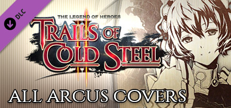 The Legend of Heroes: Trails of Cold Steel II - All Arcus Covers cover art