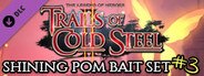 The Legend of Heroes: Trails of Cold Steel II - Shining Pom Bait Set 3