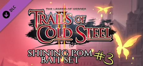 The Legend of Heroes: Trails of Cold Steel II - Shining Pom Bait Set 3 cover art