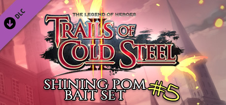 The Legend of Heroes: Trails of Cold Steel II - Shining Pom Bait Set 5 cover art