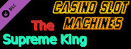 Casino Slot Machines - The Supreme King