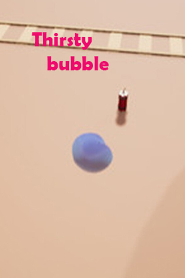 Thirsty Bubble for steam Thirsty Bubble for steam